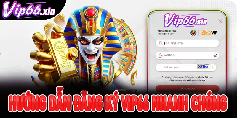 Hướng dẫn đăng ký Vip66 nhanh chóng, an toàn và tiện lợi