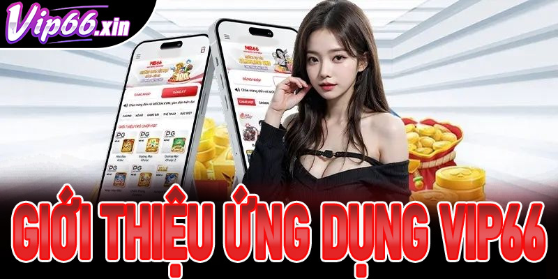 Giới thiệu ứng dụng VIP66 mới nhất 2025