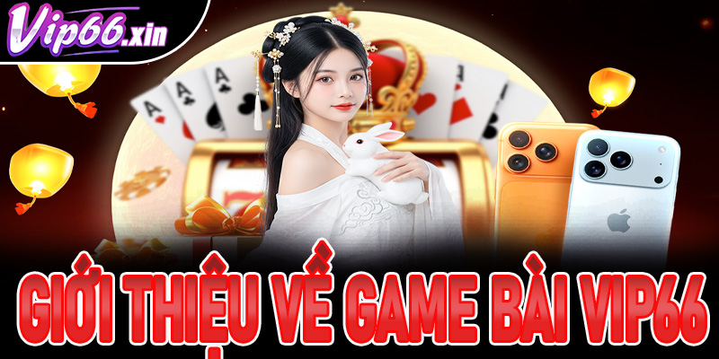 Giới thiệu về game bài VIP66