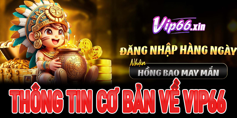 Một vài thông tin cơ bản về sảnh cược Vip66