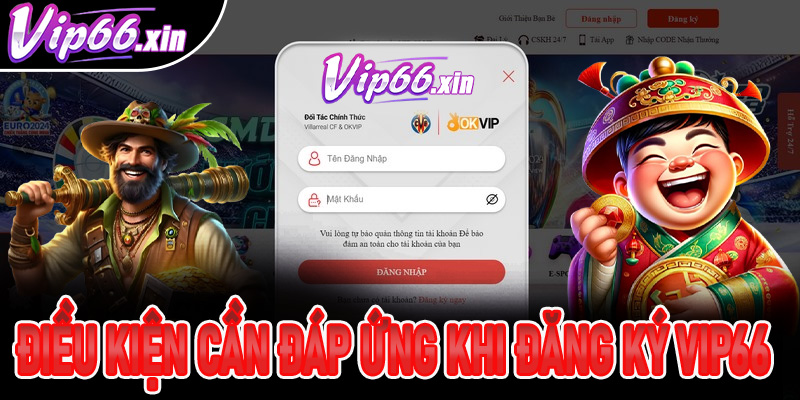 Những điều kiện anh em cược thủ cần đáp ứng khi đăng ký Vip66