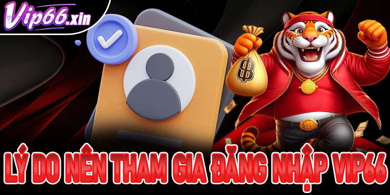 Lý do khiến người chơi lựa chọn tham gia đăng nhập Vip66