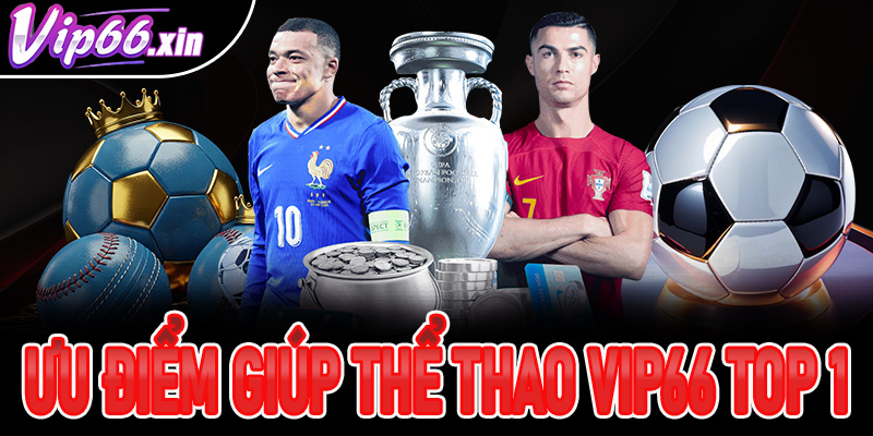 Một vài ưu điểm giúp thể thao Vip66 giữ vững vị trí top 1