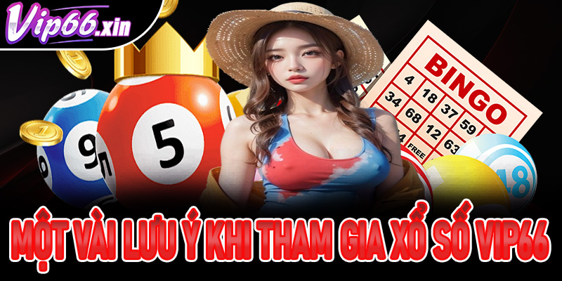 Một vài lưu ý khi tham gia cá cược tại xổ số Vip66