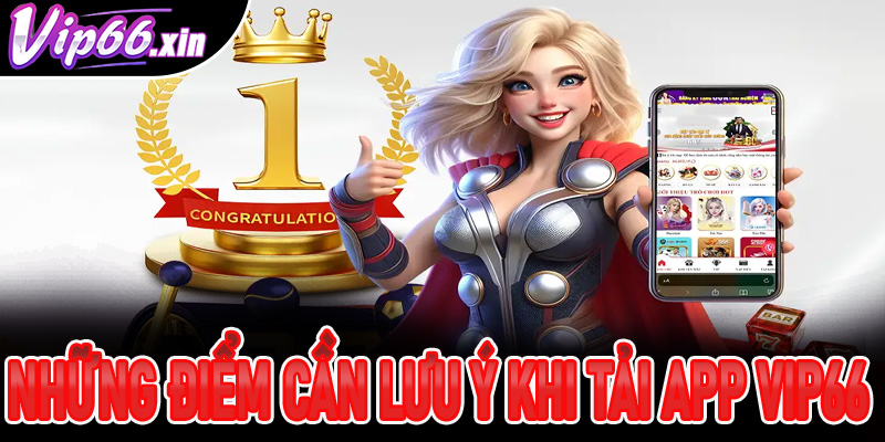 Những điểm cần lưu ý khi tải app VIP66