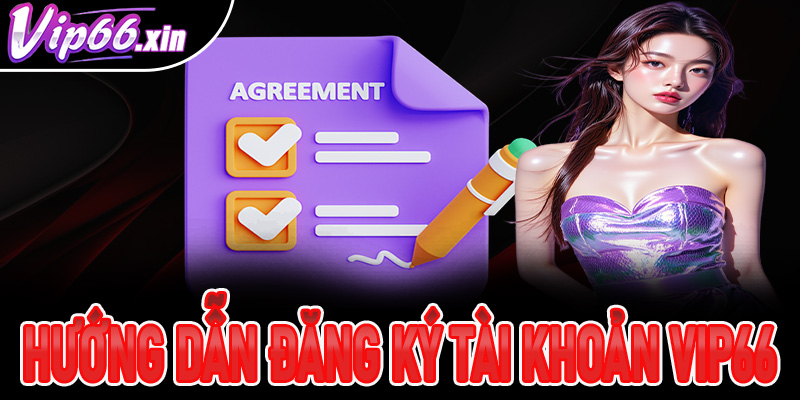 Hướng dẫn đăng ký tài khoản hội viên mới tại Vip66
